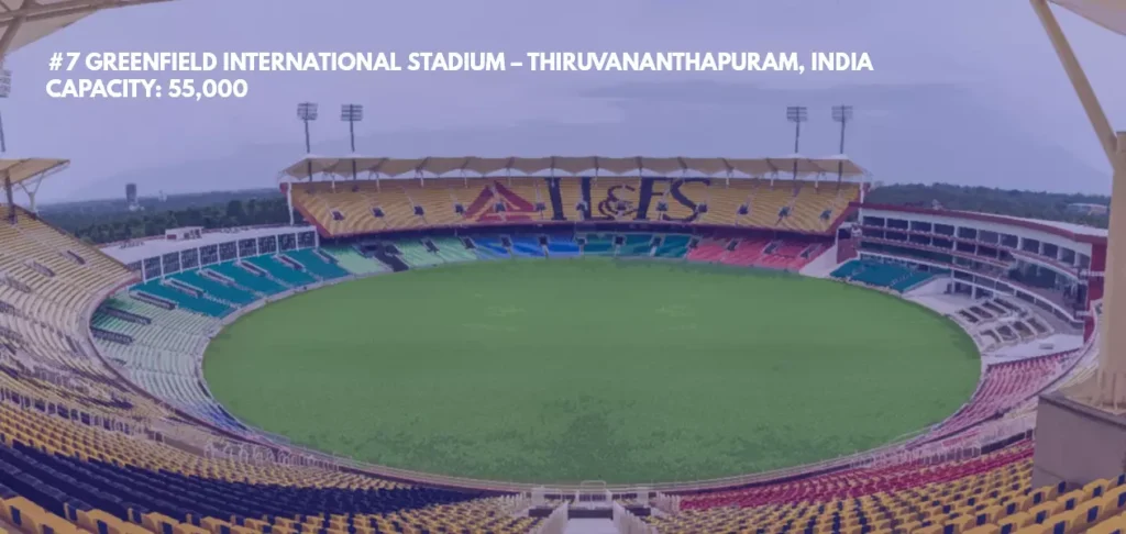 #7 Greenfield International Stadium – Thiruvananthapuram, India 