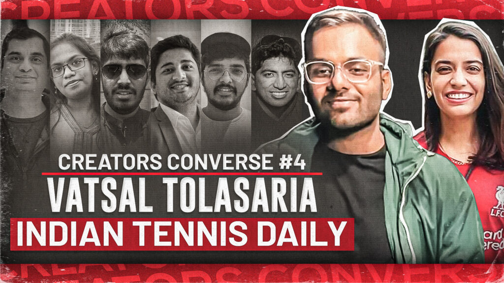 Creators Converse Ep 4 | Ft Vatsal Madhup Tolasaria, Cofounder: Indian Tennis Daily