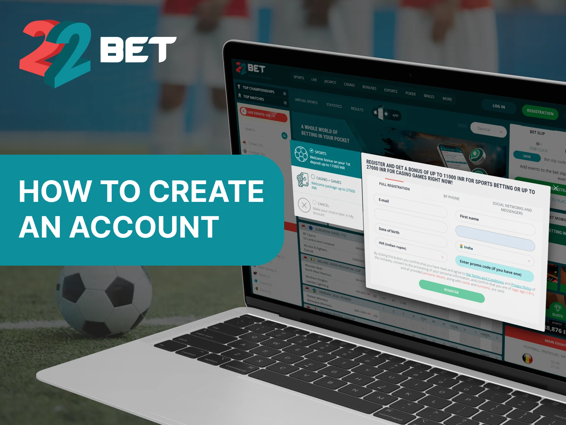 Register an account at 22Bet using your favorite method.