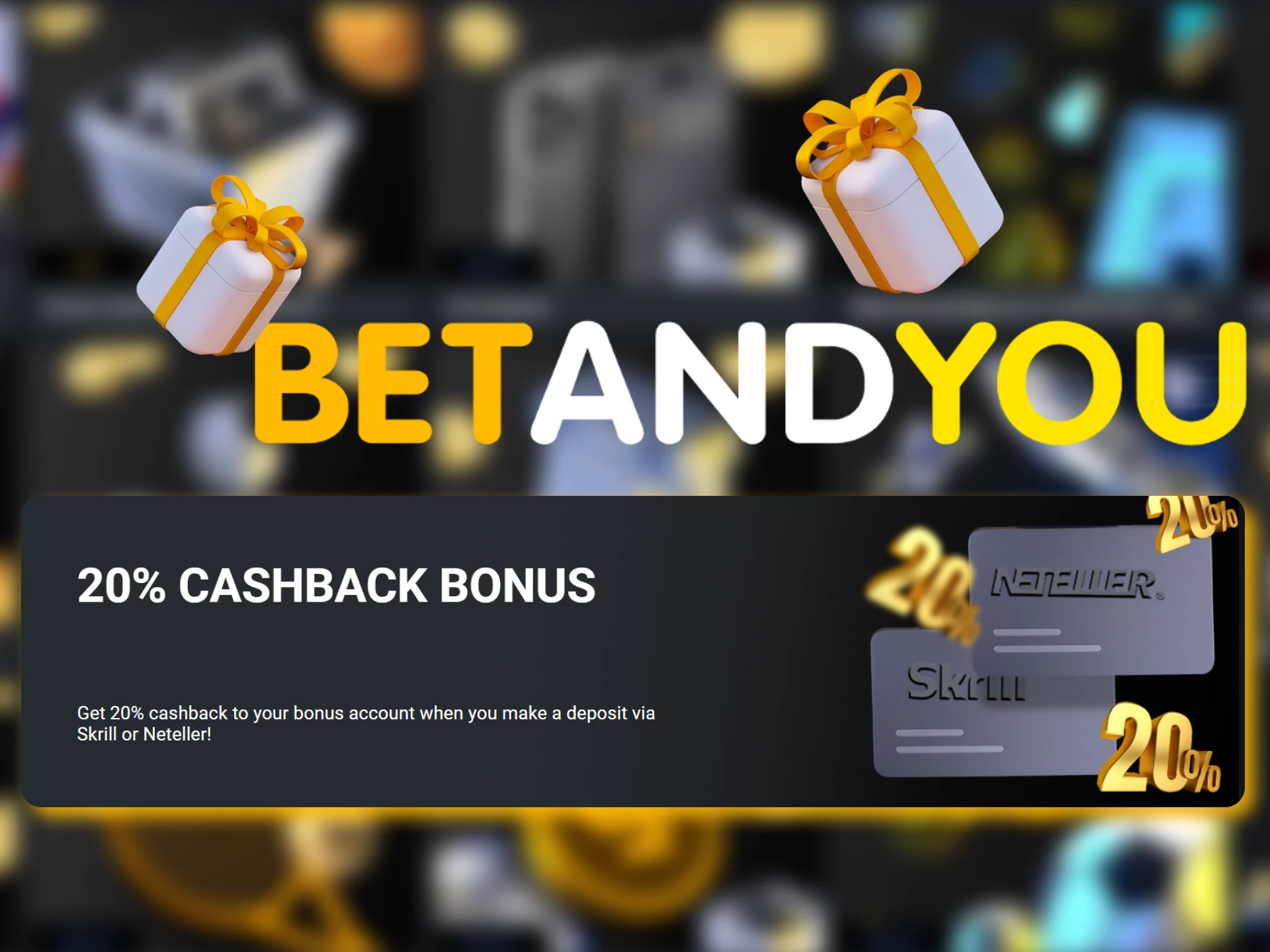 At Betandyou, make a deposit via Skrill or Neteller and receive 20% cashback.