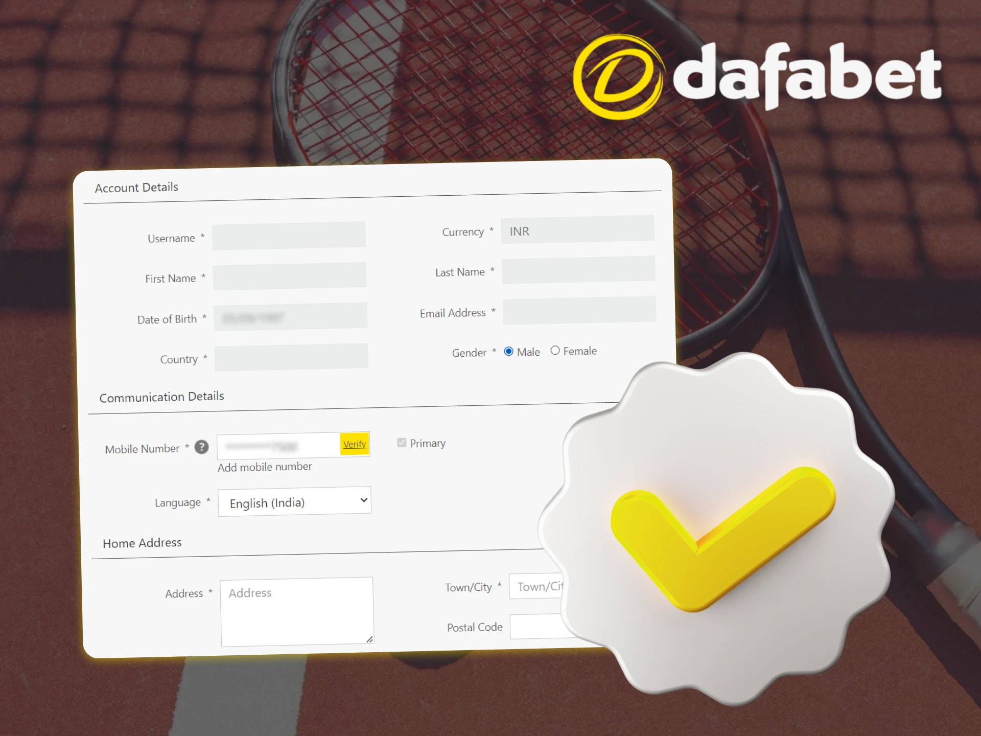 Add your personal information when registering with Dafabet and in your account settings.