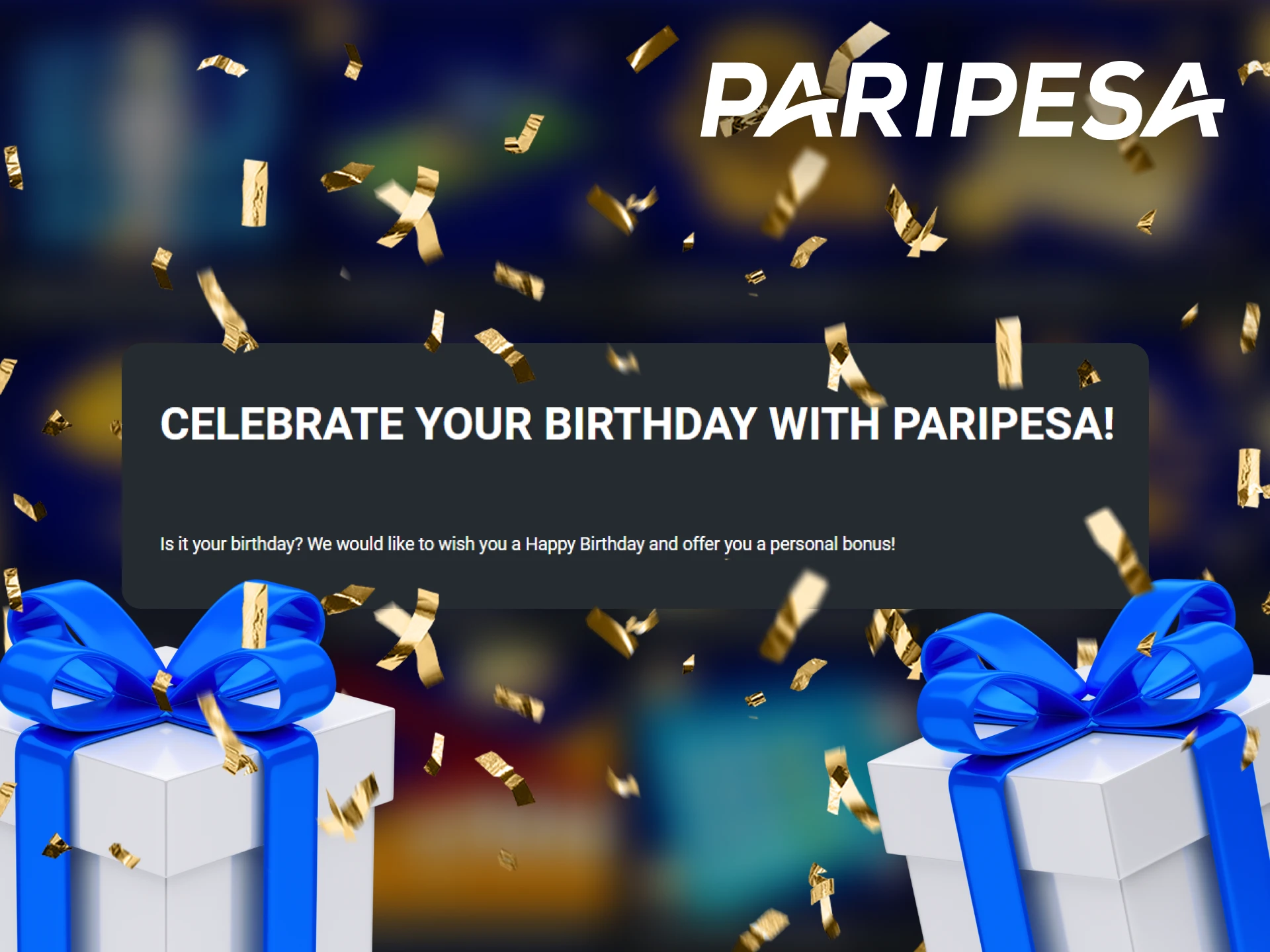 On your birthday, Paripesa will give you a free bet, do no miss your chance.