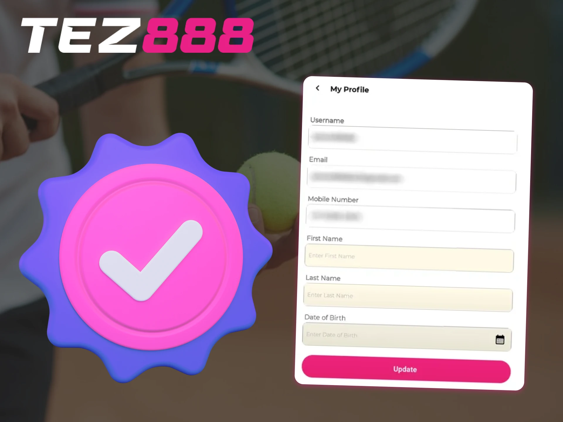 Fill out all your personal information in your account settings on Tez888 to verify your account.