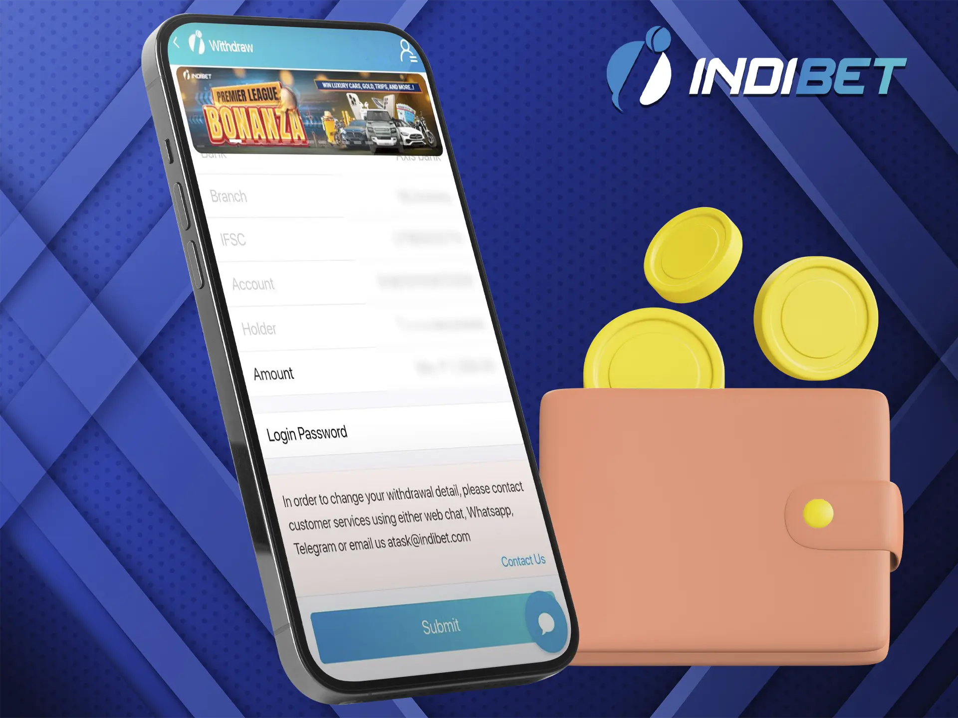 Carefully fill out the form with the name of the bank where your funds will go after withdrawing them from Indibet casino.