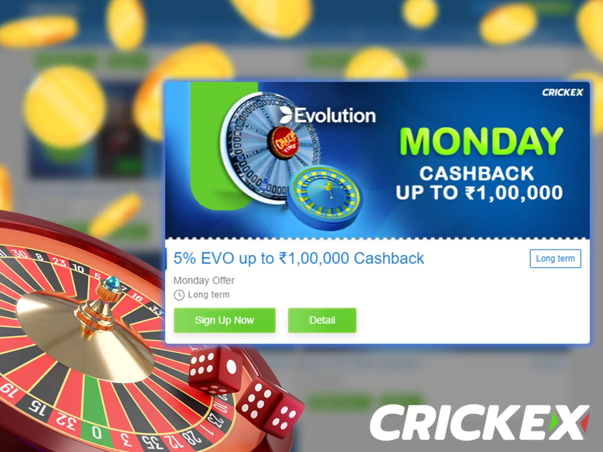 Bet on EVO games at Crickex and receive a cashback bonus every Monday.