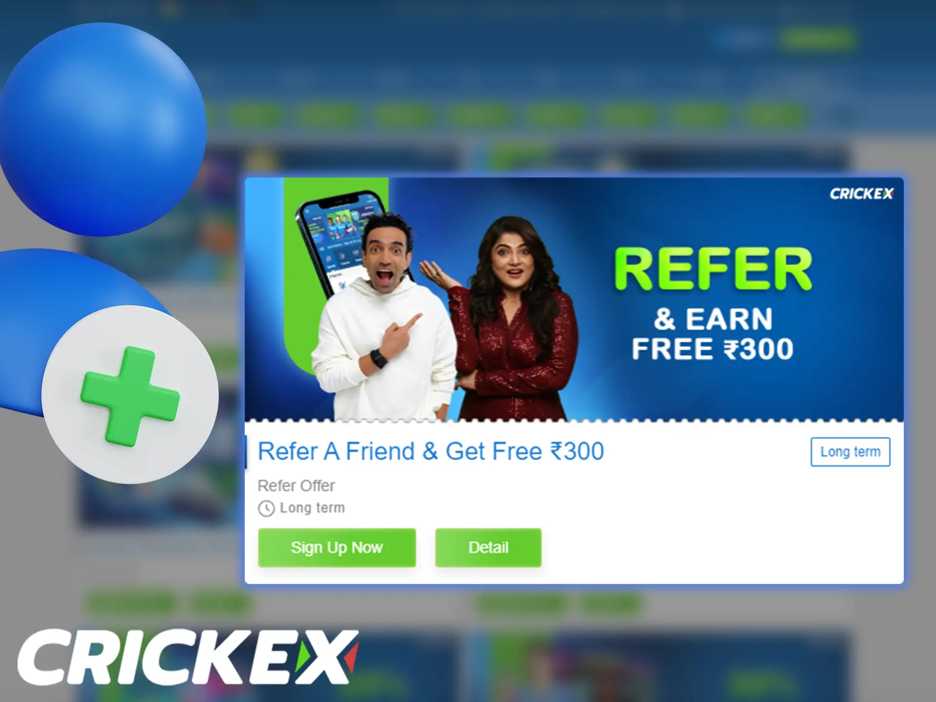 Invite your friends to Crickex using your personal referral code or link and receive a bonus.