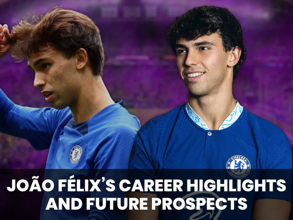 João Félix has come a long way in his career and returning to Chelsea opens up new opportunities for him.