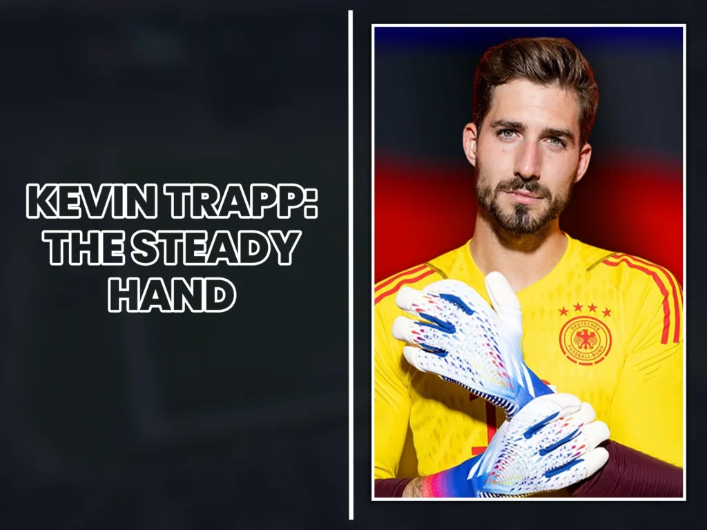 Kevin Trapp has a lot of experience and is a reliable option.