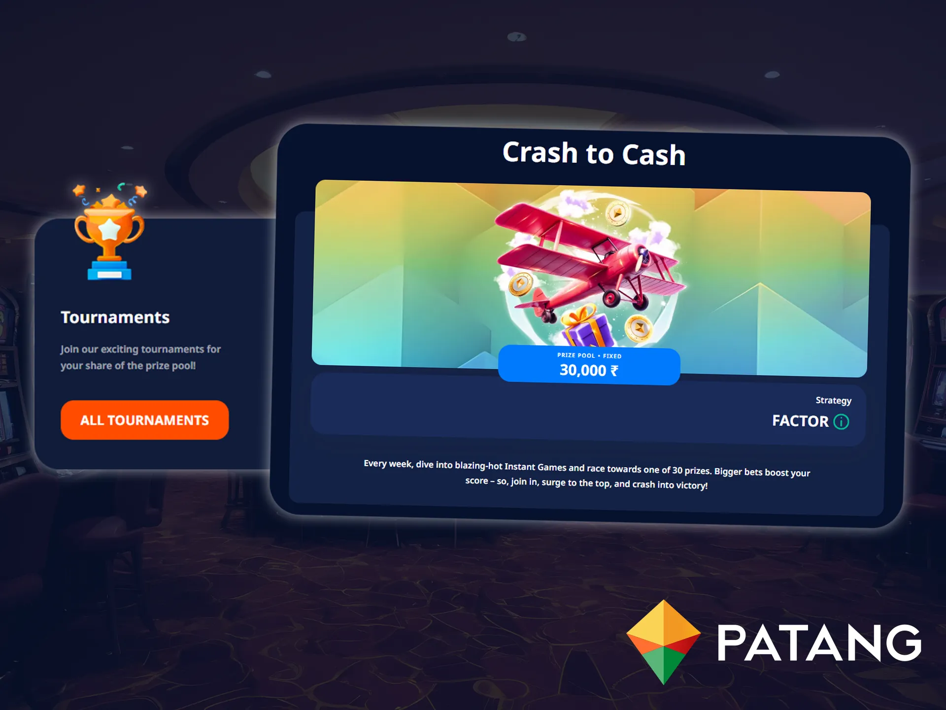 Participate in weekly tournaments from Patang and win cash prizes and bonuses.