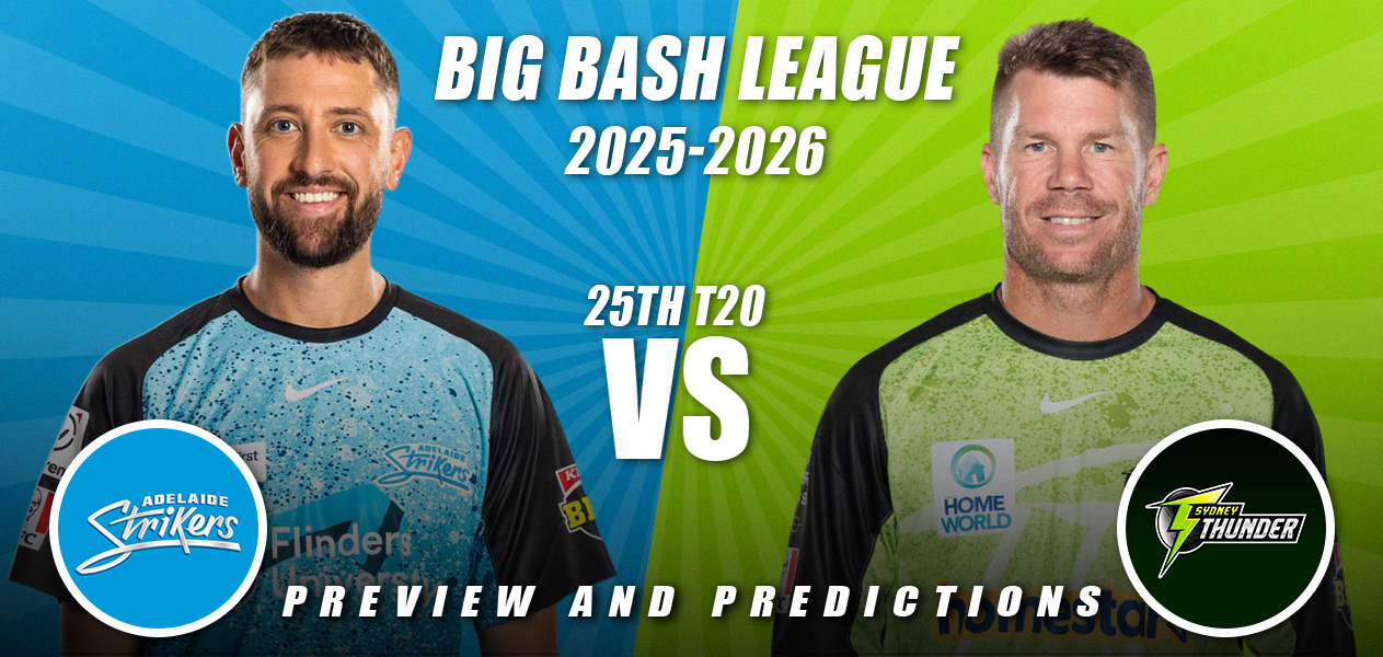 BBL 2025/26 | Match 25: Adelaide Strikers vs Sydney Thunder | Preview and Predictions