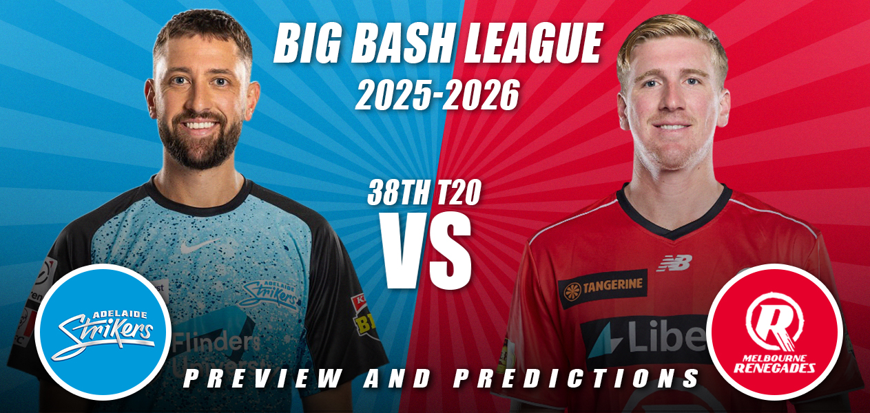 BBL 2025/26 | Match 38: Adelaide Strikers vs Melbourne Renegades | Preview and Predictions