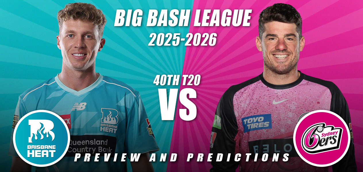BBL 2025/26 | Match 40: Brisbane Heat vs Sydney Sixers | Preview and Predictions