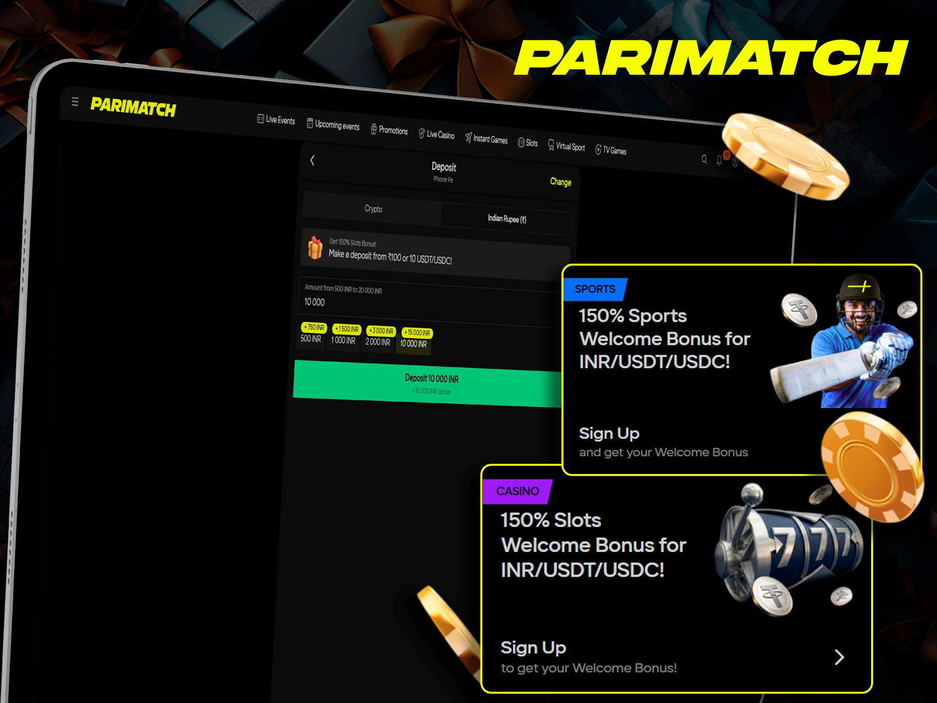 Get your first bonus from Parimatch Casino as soon as you make a deposit into your account.