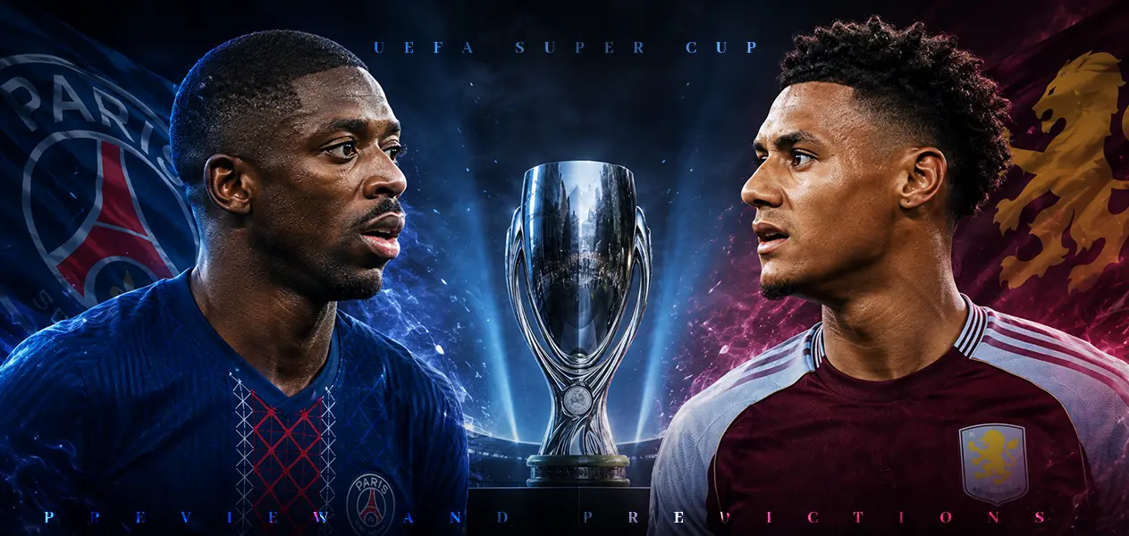 UEFA Super Cup- PSG vs Aston Villa | Preview and Predictions